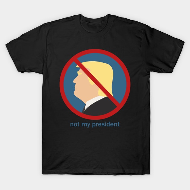 Not my president T-Shirt by valentinahramov